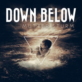 DOWN BELOW „Mutter Sturm“ VÖ: 30.10.2015 (Oblivion/SPV) DOWN BELOW „Mutter Sturm“ VÖ: 30.10.2015 (Oblivion/SPV)